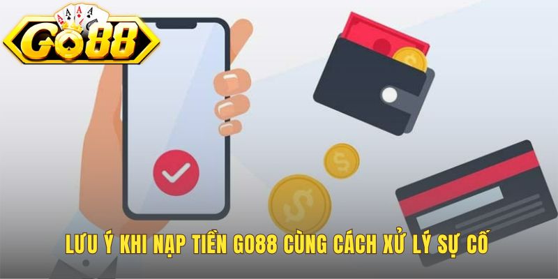 Nạp Tiền Go88 - Hướng Dẫn An Toàn Xử Lý Trong 2 Phút 3 Kinh nghiệm quan trọng giúp giao dịch luôn an toàn tuyệt đối