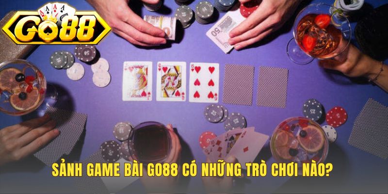 Game Bài Go88 - Cổng Game Đổi Thưởng Uy Tín Số 1 Việt Nam 2 Sảnh game bài Go88 hội tụ các trò bài truyền thống và casino