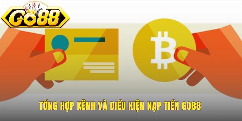 Nạp Tiền Go88 - Hướng Dẫn An Toàn Xử Lý Trong 2 Phút 1 Các kênh nạp tiền Go88 yêu cầu tài khoản game đã xác thực